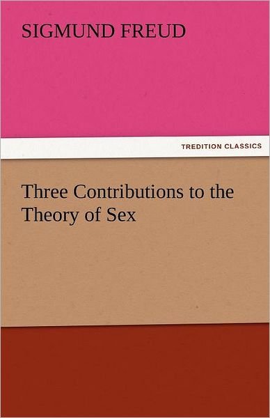 Cover for Sigmund Freud · Three Contributions to the Theory of Sex (Tredition Classics) (Paperback Bog) (2011)