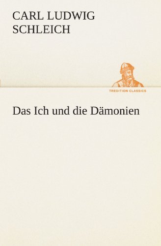 Cover for Carl Ludwig Schleich · Das Ich Und Die Dämonien (Tredition Classics) (German Edition) (Taschenbuch) [German edition] (2012)