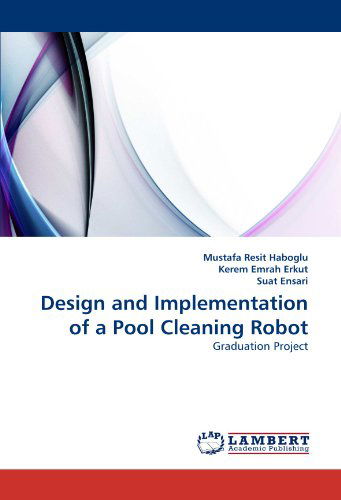 Cover for Suat Ensari · Design and Implementation of a Pool Cleaning Robot: Graduation Project (Paperback Book) (2010)