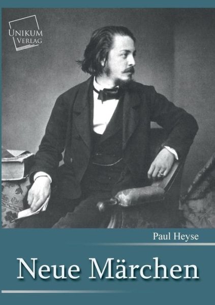 Neue Marchen - Paul Heyse - Books - UNIKUM - 9783845702209 - May 15, 2013