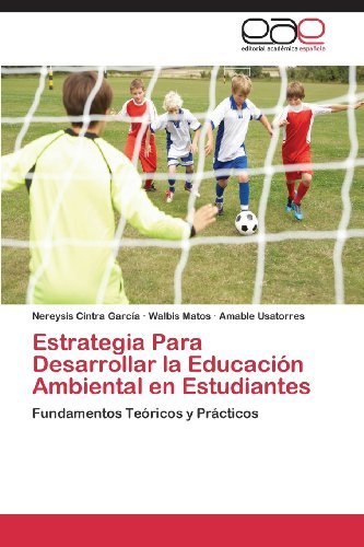 Cover for Amable Usatorres · Estrategia Para Desarrollar La Educación Ambiental en Estudiantes: Fundamentos Teóricos Y Prácticos (Pocketbok) [Spanish edition] (2013)