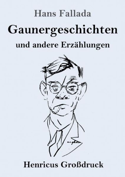 Gaunergeschichten (Grossdruck) - Hans Fallada - Bücher - Henricus - 9783847836209 - 27. August 2019