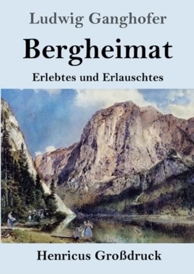 Cover for Ludwig Ganghofer · Bergheimat (Grossdruck) (Paperback Book) (2021)