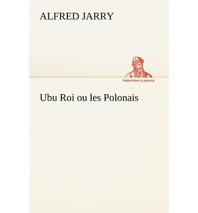 Cover for Alfred Jarry · Ubu Roi Ou Les Polonais (Tredition Classics) (French Edition) (Paperback Bog) [French edition] (2012)