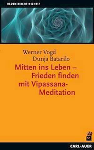 Cover for Werner Vogd · Mitten ins Leben - Frieden finden mit Vipassana-Meditation (Paperback Book) (2022)