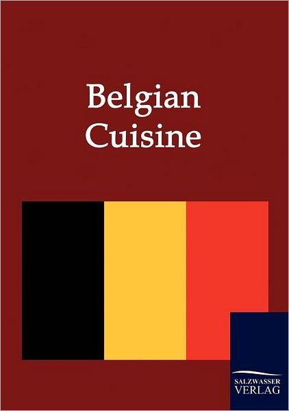 Belgian Cuisine - Various Various - Books - Salzwasser-Verlag im Europäischen Hochsc - 9783861951209 - November 13, 2009