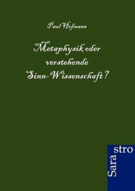 Cover for Paul Hofmann · Metaphysik Oder Verstehende Sinn-wissenschaft? (Paperback Book) [German edition] (2012)