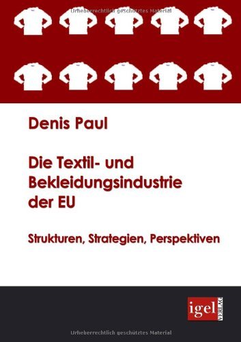 Cover for Denis Paul · Die Textil- Und Bekleidungsindustrie Der Eu: Strukturen, Strategien, Perspektiven (Pocketbok) [German edition] (2008)