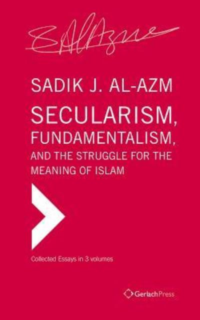 Cover for Sadik J. Al-Azm · Secularism, Fundamentalism, and the Struggle for the Meaning of Islam: Collected Essays (Hardcover Book) (2014)