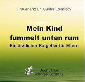 Cover for Günter Ebenroth · Mein Kind fummelt unten rum. Was nun? (Book) (2023)