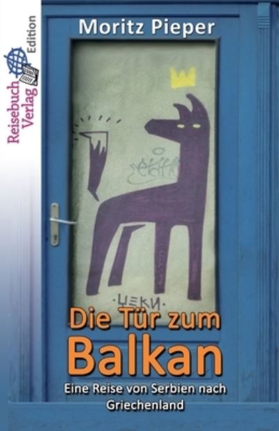 Cover for Moritz Pieper · Die Tur zum Balkan (Paperback Book) (2018)