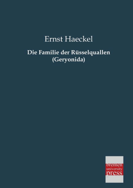 Cover for Ernst Haeckel · Die Familie Der Ruesselquallen (Geryonida) (German Edition) (Paperback Book) [German edition] (2013)