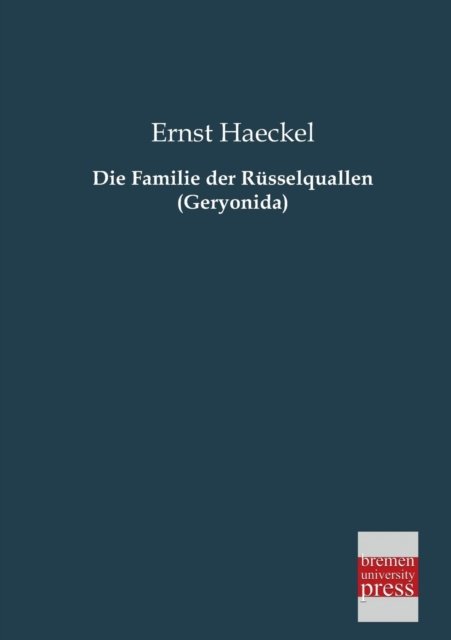 Cover for Ernst Haeckel · Die Familie Der Ruesselquallen (Geryonida) (German Edition) (Paperback Bog) [German edition] (2013)