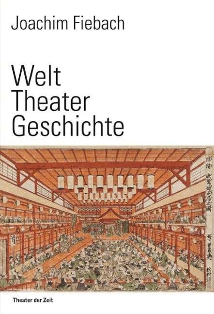Cover for Fiebach · Welt Theater Geschichte (Buch)