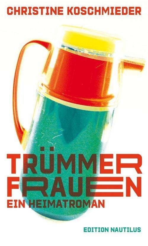 Cover for Koschmieder · Trümmerfrauen. Ein Heimatro (Bok)