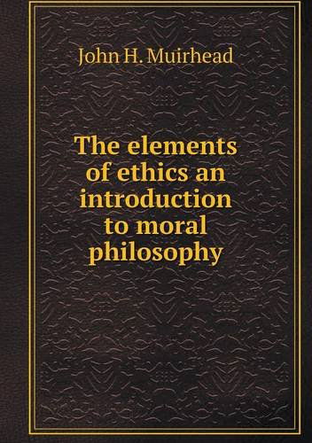 Cover for John H. Muirhead · The Elements of Ethics an Introduction to Moral Philosophy (Paperback Book) (2013)