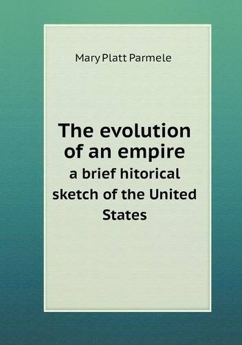 Cover for Mary Platt Parmele · The Evolution of an Empire a Brief Hitorical Sketch of the United States (Paperback Book) (2013)