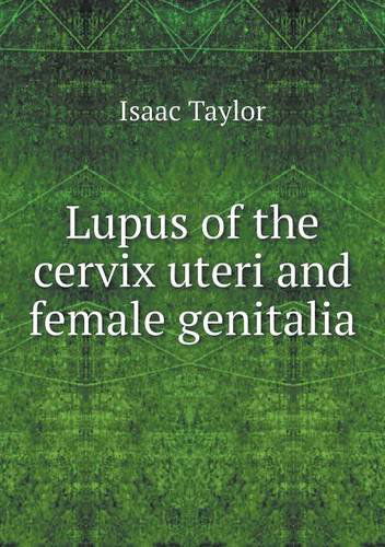 Cover for Isaac Taylor · Lupus of the Cervix Uteri and Female Genitalia (Taschenbuch) (2014)