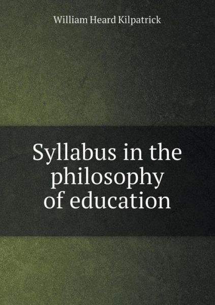 Cover for William Heard Kilpatrick · Syllabus in the Philosophy of Education (Taschenbuch) (2015)