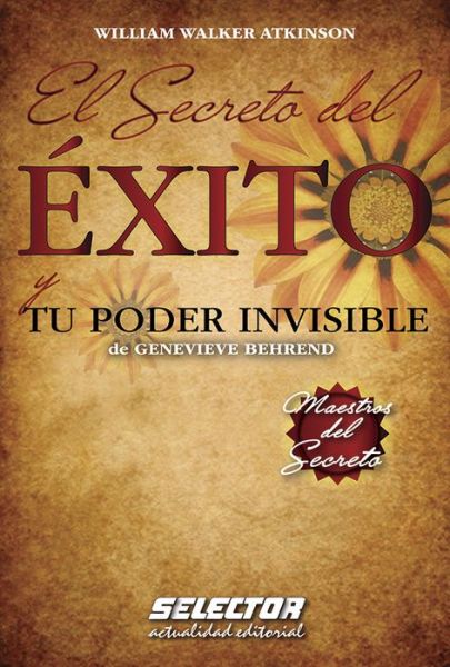 Cover for William Walker Atkinson · El secreto del éxito y Tu poder invisible de Genevieve Behrend (Book) (2013)