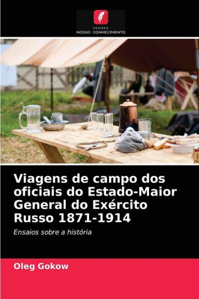 Cover for Oleg Gokow · Viagens de campo dos oficiais do Estado-Maior General do Exercito Russo 1871-1914 (Paperback Book) (2021)