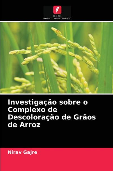 Cover for Nirav Gajre · Investigacao sobre o Complexo de Descoloracao de Graos de Arroz (Paperback Book) (2021)