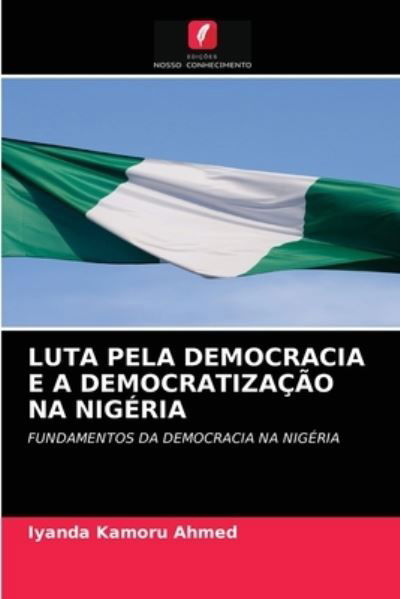 Cover for Iyanda Kamoru Ahmed · Luta Pela Democracia E a Democratizacao Na Nigeria (Paperback Book) (2021)