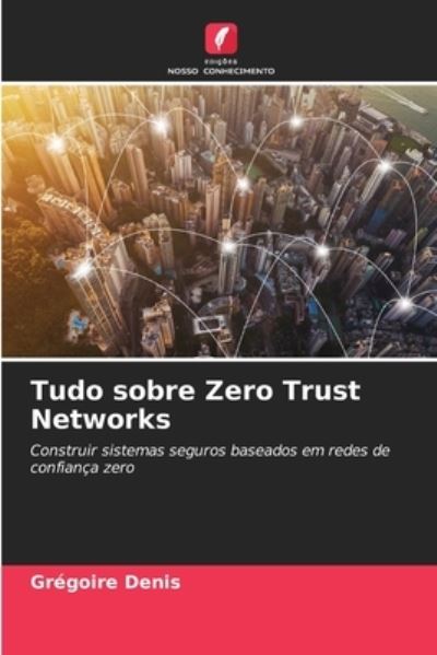 Cover for Gregoire Denis · Tudo sobre Zero Trust Networks (Paperback Book) (2021)