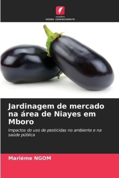 Cover for Marieme Ngom · Jardinagem de mercado na area de Niayes em Mboro (Paperback Book) (2021)