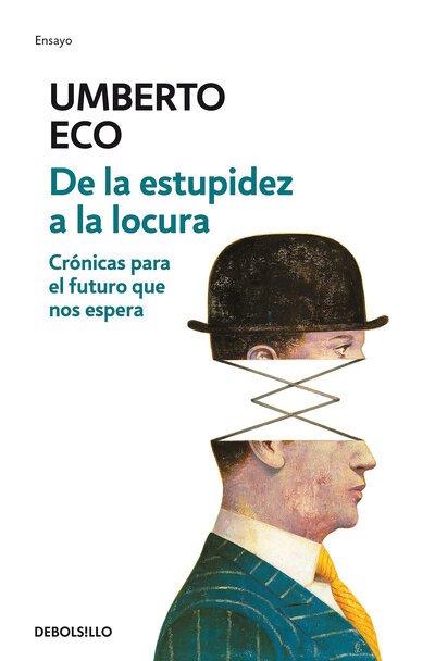 Cover for Umberto Eco · De la estupidez a la locura: Cronicas para el futuro que nos espera / From Stupi dity to Insanity (Pocketbok) (2018)