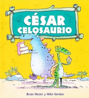 Cover for Mike Gordon · Cesar Celosaurio (Dinosaurios / Dinosaurs) (Spanish Edition) (Hardcover Book) [Spanish, 1ª Ed., 1ª Imp. edition] (2013)