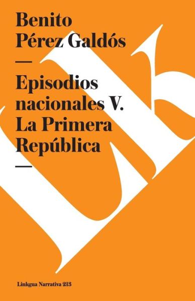 Cover for Benito Pérez Galdós · Episodios Nacionales V. La Primera República (Pocketbok) [Spanish edition] (2024)