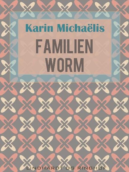 Cover for Karin Michaëlis · Familien Worm (Sewn Spine Book) [2e édition] (2017)