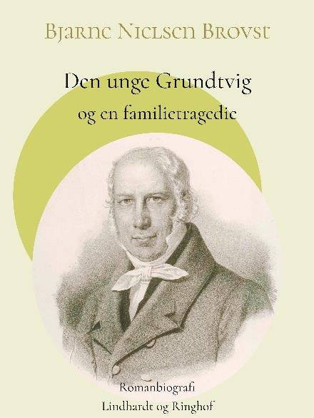 Cover for Bjarne Nielsen Brovst · Den unge Grundtvig og en familietragedie (Sewn Spine Book) [1.º edición] (2017)