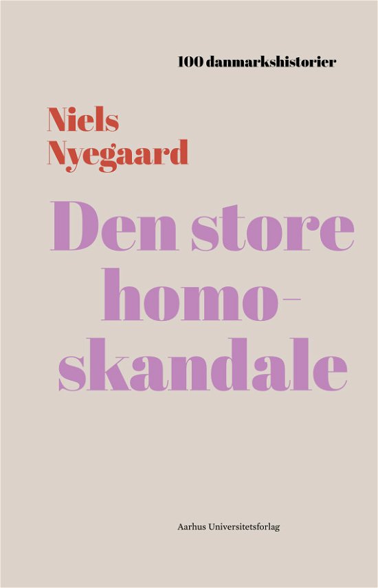 Cover for Niels Nyegaard · 100 Danmarkshistorier 47: Den store homoskandale (Inbunden Bok) [1:a utgåva] (2021)