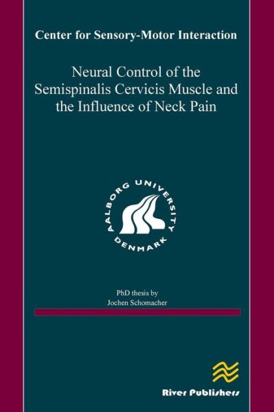 Neural Control of the Semispinalis Cervicis Muscle and the Influence of Neck Pain - Jochen Schomacher - Books - River Publishers - 9788792982209 - December 11, 2012
