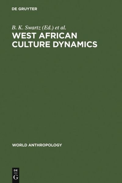 West African Culture Dynamics - B K Swartz - Books - Walter de Gruyter - 9789027979209 - March 1, 1980