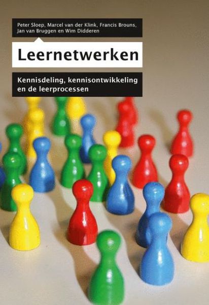 Cover for Sloep, Peter (Open Univ., The Netherlands) · Leernetwerken: Kennisdeling, Kennisontwikkeling En de Leerprocessen (Paperback Book) [2011 edition] (2011)