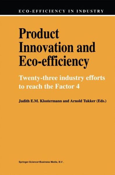 Product Innovation and Eco-Efficiency: Twenty-Two Industry Efforts to Reach the Factor 4 - Eco-Efficiency in Industry and Science - Judith E M Klostermann - Books - Springer - 9789048149209 - December 7, 2010
