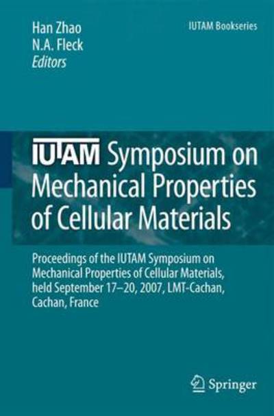 Cover for Han Zhao · IUTAM Symposium on Mechanical Properties of Cellular Materials: Proceedings of the IUTAM Symposium on Mechanical Properties of Cellular Materials, held September 17-20, 2007, LMT-Cachan, Cachan, France - IUTAM Bookseries (Paperback Book) [Softcover reprint of hardcover 1st ed. 2009 edition] (2010)