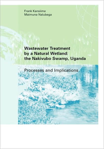 Cover for Frank Kansiime · Wastewater Treatment by a Natural Wetland: the Nakivubo Swamp, Uganda (Pocketbok) (1999)