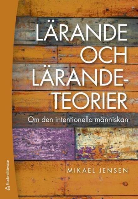 Cover for Jensen Mikael · Lärande och lärendeteorier : em den intentionella människan (Sewn Spine Book) (2016)