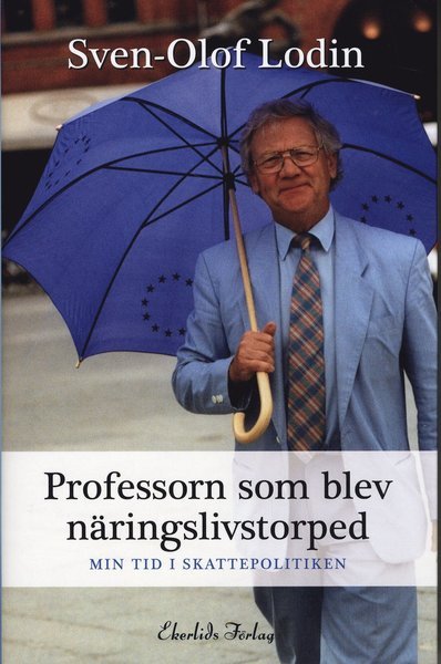 Cover for Sven-Olof Lodin · Professorn som blev näringslivstorped : min tid i skattepolitiken (Bound Book) (2009)