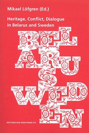 Cover for Heritage, Conflict, Dialogue in Belarus and Sweden (Paperback Book) (2022)