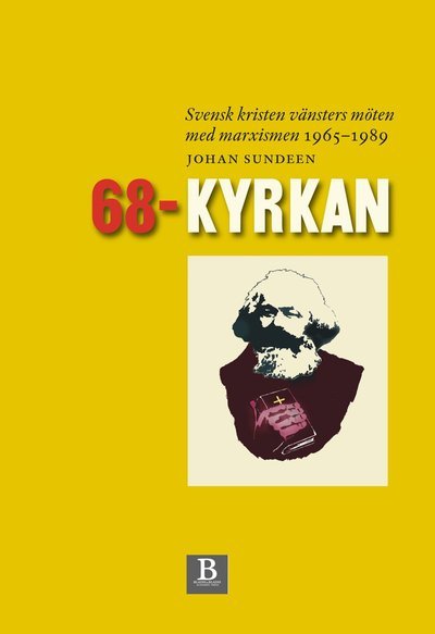 Cover for Johan Sundeen · 68-kyrkan : svensk kristen vänsters möten med marxismen 1965-1989 (Bound Book) (2017)