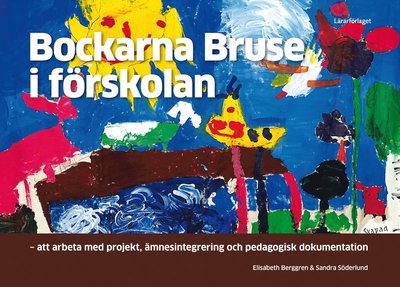 Cover for Sandra Söderlund · Bockarna Bruse i förskolan : att arbeta med projekt, ämnesintegrering och pedagogisk dokumentation (Book) (2014)