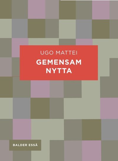 Cover for Ugo Mattei · Balder Essä: Gemensam nytta (Book) (2016)