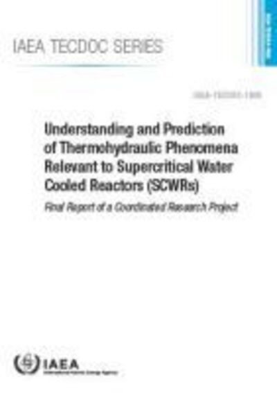 Cover for Iaea · Understanding and Prediction of Thermohydraulic Phenomena Relevant to Supercritical Water Cooled Reactors (SCWRs): Final Report of a Coordinated Research Project - IAEA TECDOC (Paperback Bog) (2020)