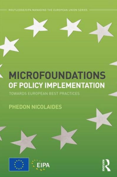 Cover for Phedon Nicolaides · Microfoundations of Policy Implementation: Towards European Best Practices - Routledge / EIPA Managing the European Union Series (Hardcover bog) (2012)