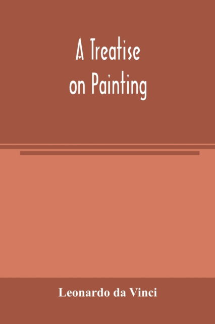 A treatise on painting - Leonardo Da Vinci - Kirjat - Alpha Edition - 9789354004209 - tiistai 10. maaliskuuta 2020